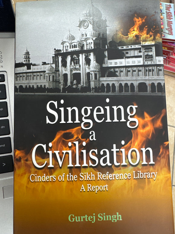 Singeing a Civilisation By Gurtej Singh