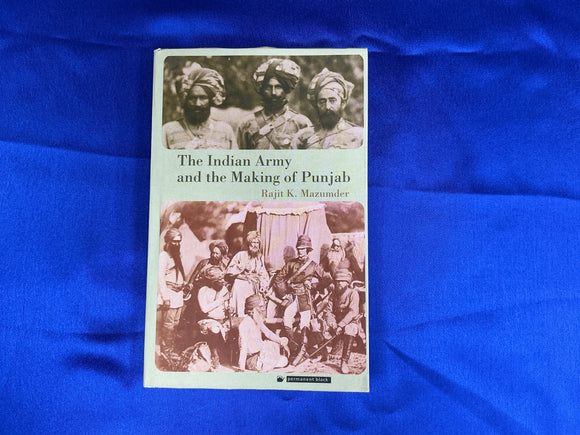 The Indian Army and the Making of Punjab by Rajit K. Mazumder