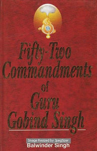 Fifty Two Commandments Of Guru Gobind Singh by: Balwinder Singh
