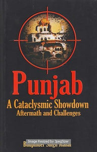 Punjab : A Cataclysmic Showdown Aftermath and Challenges by: Bhupinder Singh Mahal
