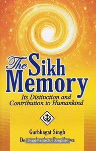 The Sikh Memory: Its Distinction And Contribution To Humankind by: Gurbhagat Singh , Deepinderjeet Randhawa