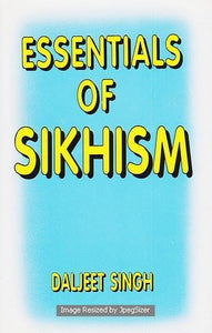 Essentials Of Sikhism by: Daljeet Singh I.A.S.