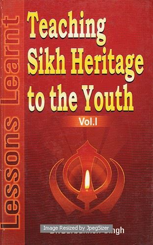 Teaching Sikh Heritage to the Youth : Lessions Learnt Vol. l by: Gurbakhsh Singh (Dr.)