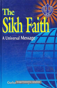 The Sikh Faith: A Universal Message by: Gurbakhsh Singh (Dr.)