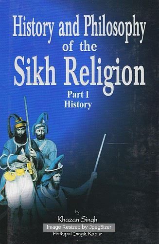 History And Philosophy Of The Sikh Religion (2 Vols.) by: Khazan Singh Translated by: Prithipal Singh Kapur ( Prof.)