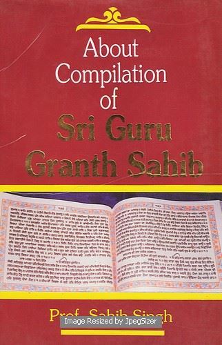 About Compilation of Sri Guru Granth Sahib by: Sahib Singh (Prof.)