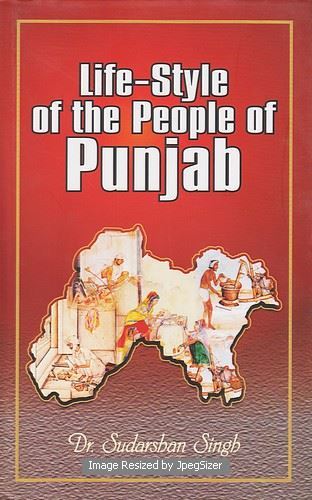 Life Style of The People Of Punjab (During 1849 To 1925 AD) by: Sudarshan Singh (Dr.), Patiala