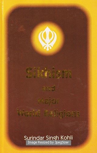 Sikhism And Major World Religions by: Surindar Singh Kohli