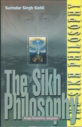 The Sikh Philosophy by: Surindar Singh Kohli