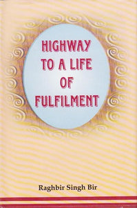 Highway To A Life of Fulfilment by: Raghbir Singh ‘Bir’