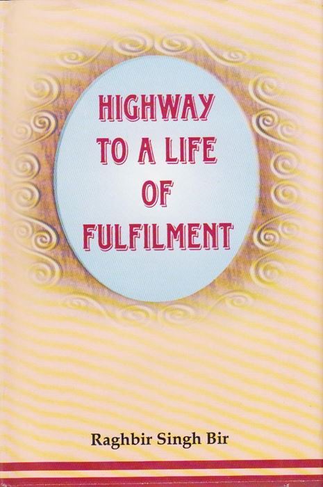 Highway To A Life of Fulfilment by: Raghbir Singh ‘Bir’