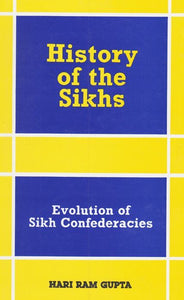 History of The Sikhs - Vol. 2 (Evolution of Sikh Confederacies - 1707-69) by: Hari Ram Gupta