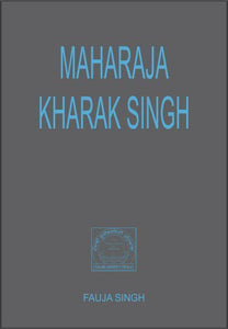 Maharaja Kharak Singh (June 27, 1839 – November 5, 1840) by: Fauja Singh (Dr.)