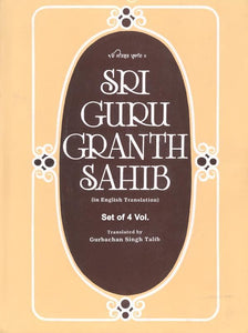 Sri Guru Granth Sahib (English Translation) (4 Vol.) by: Gurbachan Singh Talib (Dr.)