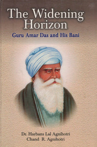 The Widening Horizon Guru Amar Das and His Bani By Dr. Harbans Lal Agnihotri & Chand R. Agnihotri