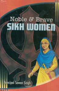 Noble And Brave Sikh Women By: Prin. Sawan Singh