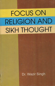 Focus on Religion and Sikh Thought By Wazir Singh Dr.