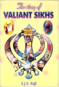 The Story Of Valiant Sikhs By S. J. Pall