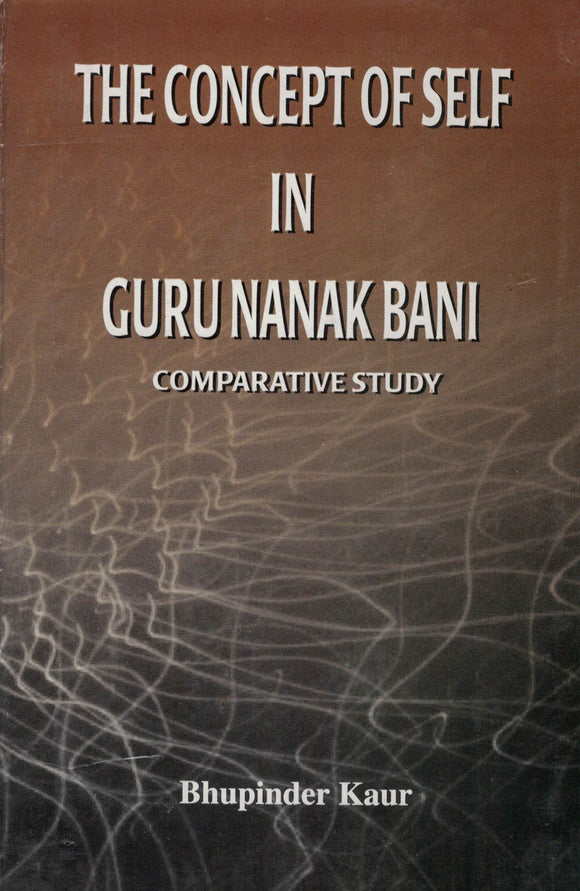 The Concept of self In Guru Nanak Bani ( Comprative Study ) By Bhupinder Kaur