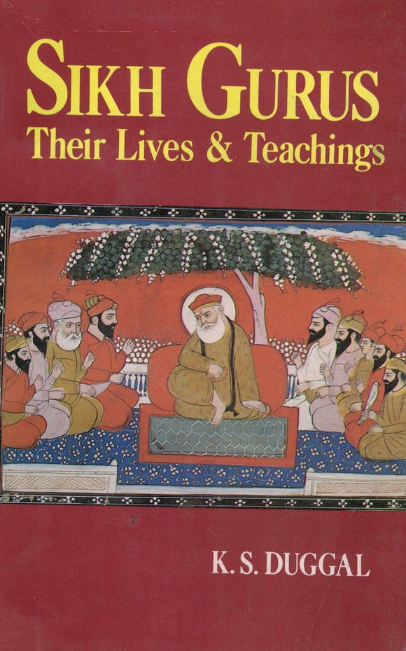 Sikh Gurus Their Lives & Teachings By K .S. Duggal