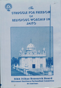 The Struggle for Freedom Of Religious Worship In Jaito By Sikh Itihas Research Board
