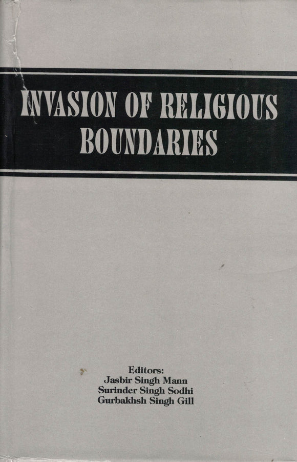 Invasion Of Religious Boundaries Ed. By: Jasbir Singh Mann,Surinder Singh Sodhi,Gurbahsh Singh Gill