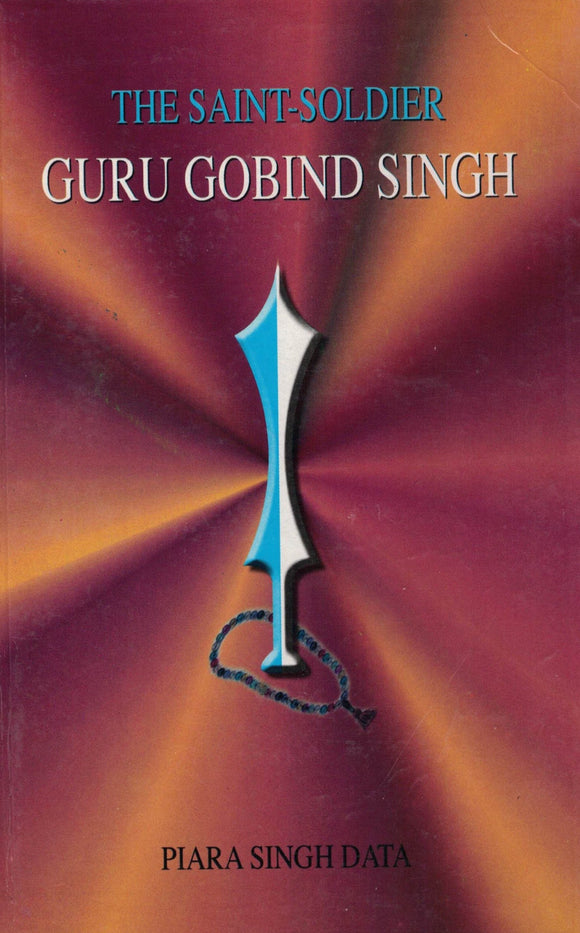 The Saint - Soldier Guru Gobind Singh By Piara Singh Data