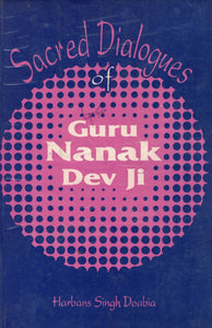 Sacred Dialogues Of guru Nanak Dev JI By Harbans Singh Doabia