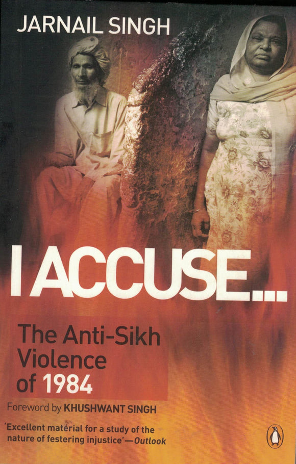 I Accuse.... The Anti - Sikh Violence of 1984 By: Jarnail Singh