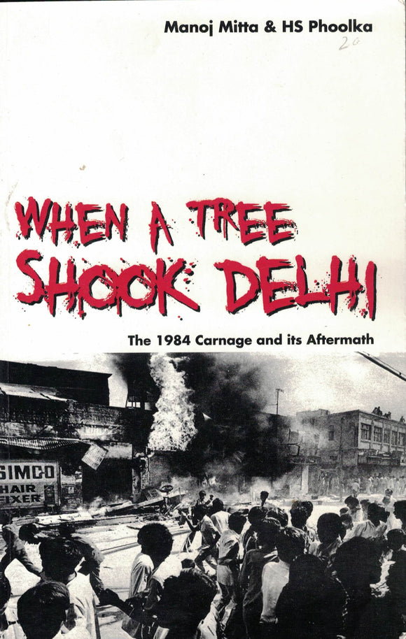When A Tree Shook Delhi ( 1984 Carnage and its Aftermath ) By Manoj Mitta & HS Phoolka