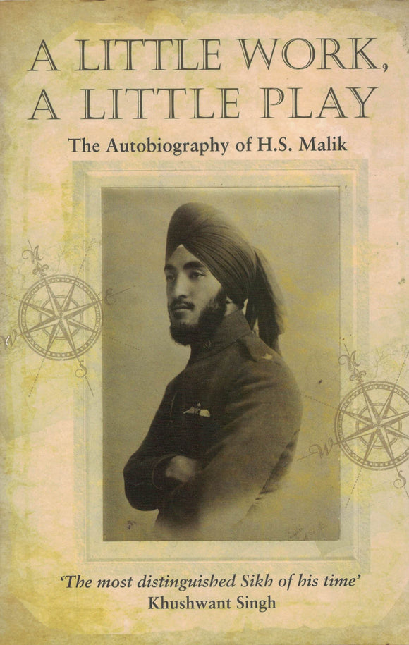 A Little Work , A Little Play ( the autobiogrphy of H. S > Malik ) By Khushwant Singh