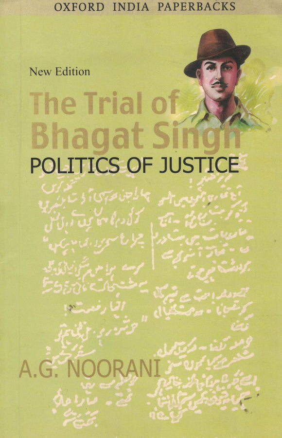 The Trial of Bhagat Singh ( Politics of Justice ) By A. G. Noorani