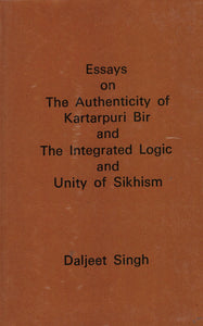 Essays on The Authenticity Of Kartarpuri Bir And Integrated Logic And Unity of sikhism By Daljeet Singh