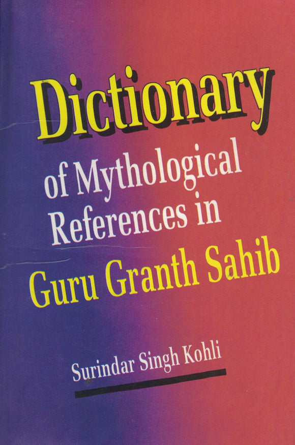 Dictionary of Mythological references in Guru Granth Sahib By Surinder Singh Kohli