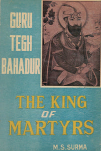Guru Tegh Bahadur ( The King of Martyrs ) By M.S. Surma