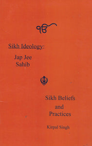 Sikh ideology : ( Jap jee sahib ) Sikh Beliefs and practices  Kirpal singh