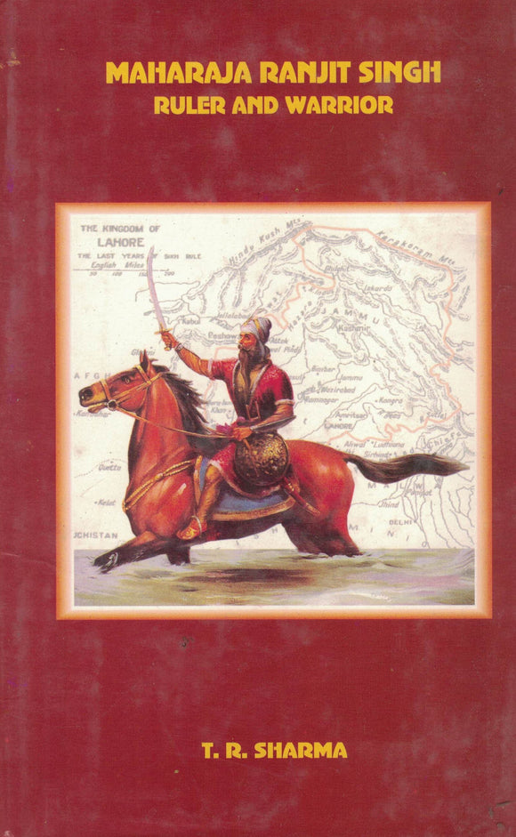 Maharaja Ranjit singh Ruler And Warrior By T. R. Sharma