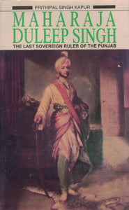 Maharaja Duleep Singh By Prithipal Singh Kapur