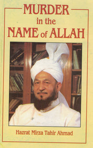 Murder in the Name of Allah By Hazrat Mirza Tahir Ahmad