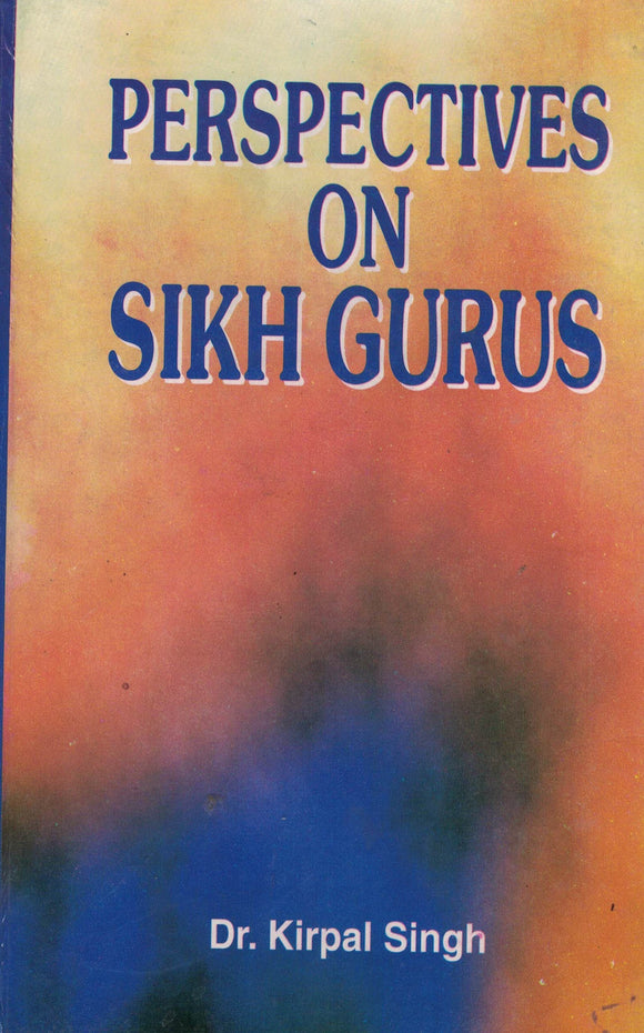 Perspective On Sikh Gurus By Dr. Kirpal Singh