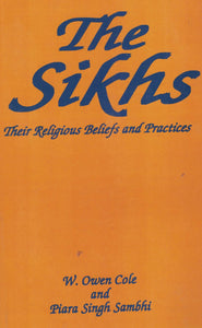 The Sikhs ( Their Religious Beliefs and Practice ) By W. Owen Cole And Piara Singh Sambh  Paper Backi
