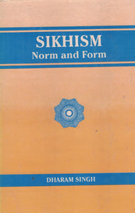 Sikhism Norm And Form By Dharam Singh