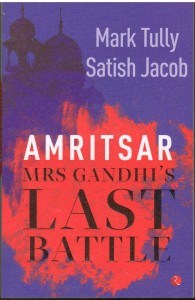 Amritsar Mrs Gandhi Last Battle By Mark Tully and Satish Jacob