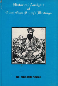 Historical Analysis of Giani Gian Singh 's Writings By Sukhdial Singh Dr.