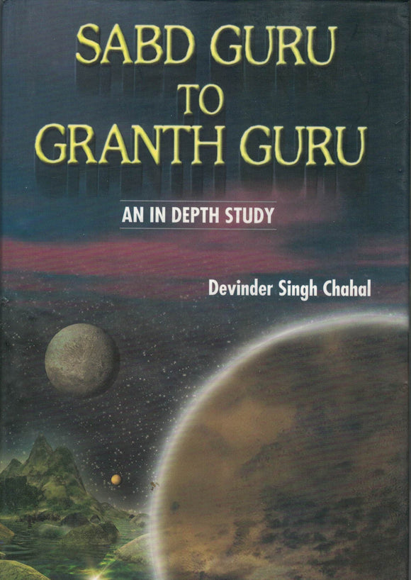 Sabd Guru To Granth Guru By Devinder Singh Chahal