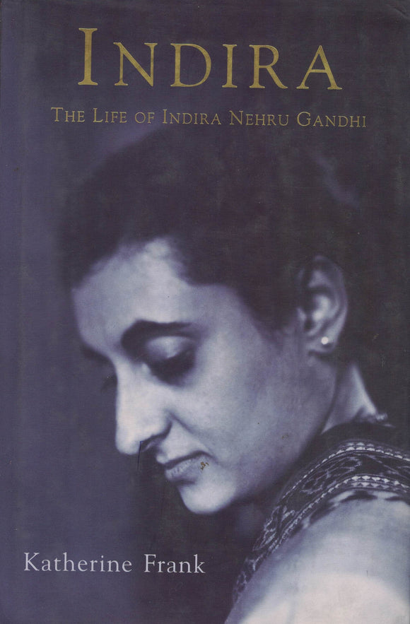 Indira ( The Life Of Indira Nehru Gandhi ) By Katherine Frank
