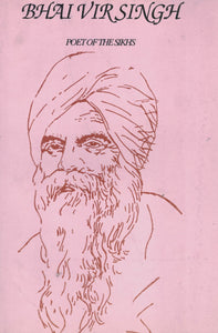 Bhai Vir singh ( Poet Of the Sikhs ) By Gurbachan Singh Talib