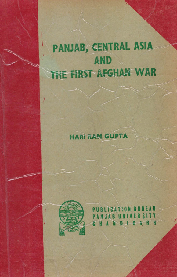 Panjab , Central Asia And The First Afghan War By Hari Ram Gupta