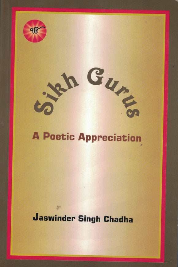 Sikh Gurus ( A Poetic Appreciation ) By Jaswinder Singh Chadha