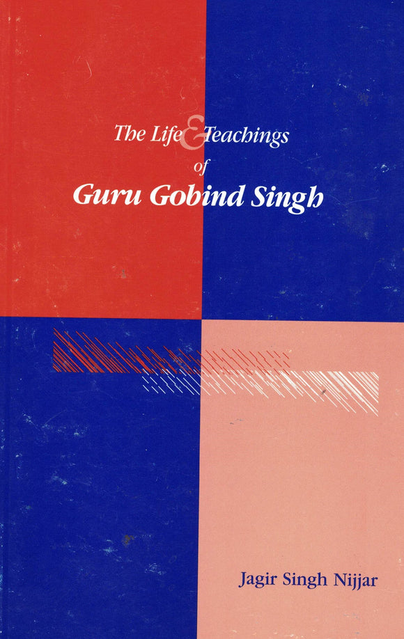 The Life & Teachings Of Guru Gobind Singh By Jagir Singh Nijjar